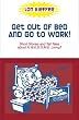 Get Out of Bed and Go to Work!: Short Stories and Tall Tales about A.W.E.S.O.M.E. Living
