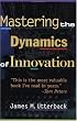 Mastering the Dynamics of Innovation