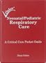 Neonatal/Pediatric Respiratory Care: A Critical Care Pocket Guide-out of print see 6th edition