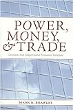 Power, Money, and Trade: Decisions that Shape Global Economic Relations (Power, Money, & Trade)