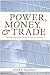 Power, Money, and Trade: Decisions that Shape Global Economic Relations (Power, Money, & Trade)