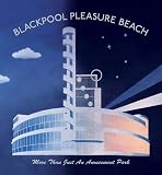 Blackpool Pleasure Beach : [more than just an amusement park]