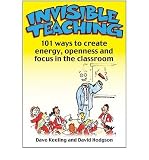 INVISIBLE TEACHING: 101ISH WAYS TO CREATE ENERGY, OPENNESS AND FOCUS IN THE CLASSROOM BY Keeling, Dave[Paperback] ON 04-2011