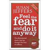 Feel The Fear And Do It Anyway: How to Turn Your Fear and Indecision into Confidence and Actionby Susan Jeffers