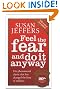 Feel The Fear And Do It Anyway: How to Turn Your Fear and Indecision into Confidence and Action