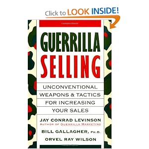 Guerrilla Selling: Unconventional Weapons and Tactics for Increasing Your Sales