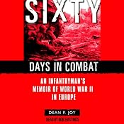 Sixty Days in Combat: An Infantryman's Memoir of World War II in Europe | [Dean Joy]