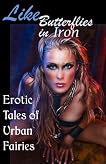 Like Butterflies in Iron: Erotic Tales of Urban Fairies