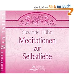 Meditationen zur Selbstliebe - Vier Traumreisen f�r mehr Selbstwertgef�hl