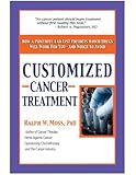 Customized Cancer Treatment: How a Powerful Lab Test Predicts Which Drugs Will Work for You--and Which to Avoid