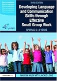 Developing Language and Communication Skills Through Effective Small Group Work: SPIRALS: From 3-8