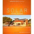 Solar Water Heating: A Comprehensive Guide to Solar Water and Space Heating Systems (Mother Earth News Wiser Living Series)