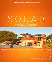 Solar Water Heating: A Comprehensive Guide to Solar Water and Space Heating Systems (Mother Earth News Wiser Living Series)
