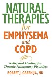 Natural Therapies for Emphysema and COPD: Relief and Healing for Chronic Pulmonary Disorders