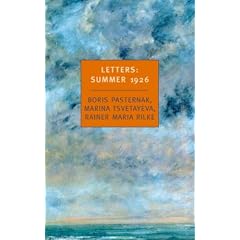 Letters: Summer 1926 : Boris Pasternak, Marina Tsvetayeva, Rainer Maria Rilke