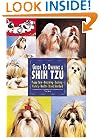 Guide to Owning a Shih Tzu: Puppy Care, Grooming, Training, History, Health, Breed Standard (Re Dog Series)