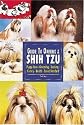 Guide to Owning a Shih Tzu: Puppy Care, Grooming, Training, History, Health, Breed Standard (Re Dog Series)