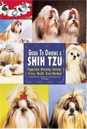 Guide to Owning a Shih Tzu: Puppy Care, Grooming, Training, History, Health, Breed Standard (Re Dog Series)