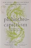 Philanthrocapitalism : how giving can save the world