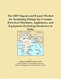 The 2007 Import and Export Market for Insulating Fittings for Ceramic Electrical Machines, Appliances, and Equipment Excluding Insulators in India