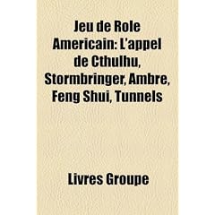 Jeu de R Le Am Ricain: L'Appel de Cthulhu, Stormbringer, Ambre, Feng Shui, Tunnels & Trolls, Changeling: The Lost, Scion