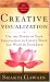 Creative Visualization: Use the Power of Your Imagination to Create What You Want in Your Life
