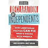 The Declaration of Independents: How Libertarian Politics Can Fix What's Wrong with America