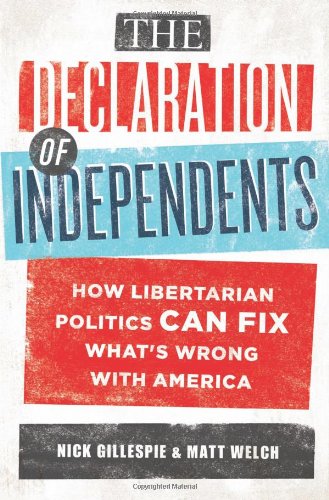 The Declaration of Independents: How Libertarian Politics Can Fix What's Wrong with America - Hardcover