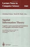 Spatial Information Theory. Cognitive and Computational Foundations of Geographic Information Science: International Conference COSIT'99 Stade, ... (Lecture Notes in Computer Science)