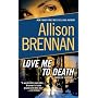Love Me to Death: A Novel of Suspense by Allison Brennan