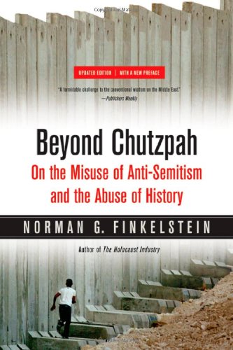 Beyond Chutzpah: On the Misuse of Anti-Semitism and the Abuse of History, Updated Edition, With a New Preface