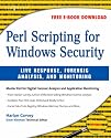 Perl Scripting for Windows Security: Live Response, Forensic Analysis, and Monitoring