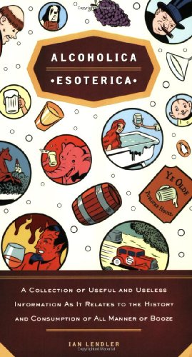 alcoholica esoterica a collection of useful and useless information as it relates to the history andc onsumption
