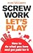 Screw Work, Let's Play: How to Do What You Love and Get... Screw Work, Let's Play: How to Do What You Love and Get...
