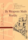 By Weapons Made Worthy: Lords, Retainers and Their Relationship in Beowulf: Lords, Retainers and Their Relationship in  Beowulf  (Series Multiple Europes)