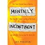 Mentally Incontinent: That Time I Burned Down a Hooters, That Time My Stalker Crashed on My Couch, and Nine Other Stories from My Weird Life