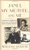 Janet, My Mother, and Me: A Memoir of Growing Up with Janet Flanner and Natalia Danesi Murray