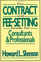 The Contract and Fee-Setting Guide for Consultants and Professionals