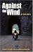Against the Wind: A Rider's Account of the Incredible Iron Butt Rally (Incredible Journeys Books) by Ron Ayres ISBN 1884313094