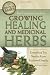 The Complete Guide to Growing Healing and Medicinal Herbs: A Complete Step-by-Step Guide (Back-To-Basics Gardening)