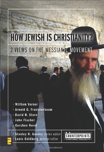 How Jewish Is Christianity?: 2 Views on the Messianic Movement (Counterpoints: Bible and Theology)