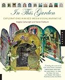 In This Garden: Exploration in Mixed-Media Narrative