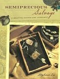 Semiprecious Salvage: Creating Found-Art Jewelry