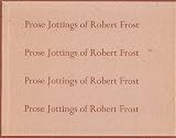 Prose jottings of Robert Frost: Selections from his notebooks and miscellaneous manuscripts
