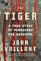 The Tiger: A True Story of Vengeance and Survival