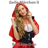 Geile M�rchen II - Rotk�ppchenvon "Denise Meierheim"