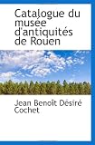 Catalogue du musée dantiquités de Rouen (French Edition)