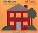 My House: A Book in Two Languages/Mi casa: Un libro en dos lenguas (English and Spanish Edition)