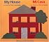 My House: A Book in Two Languages/Mi Casa: Un Libro en dos Lenguas