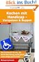 Kochen mit Handicap: Vorspeisen und Suppen - Das Kochbuch f�r die, die durch den Schlag nicht gleich einen Anfall bekommen!